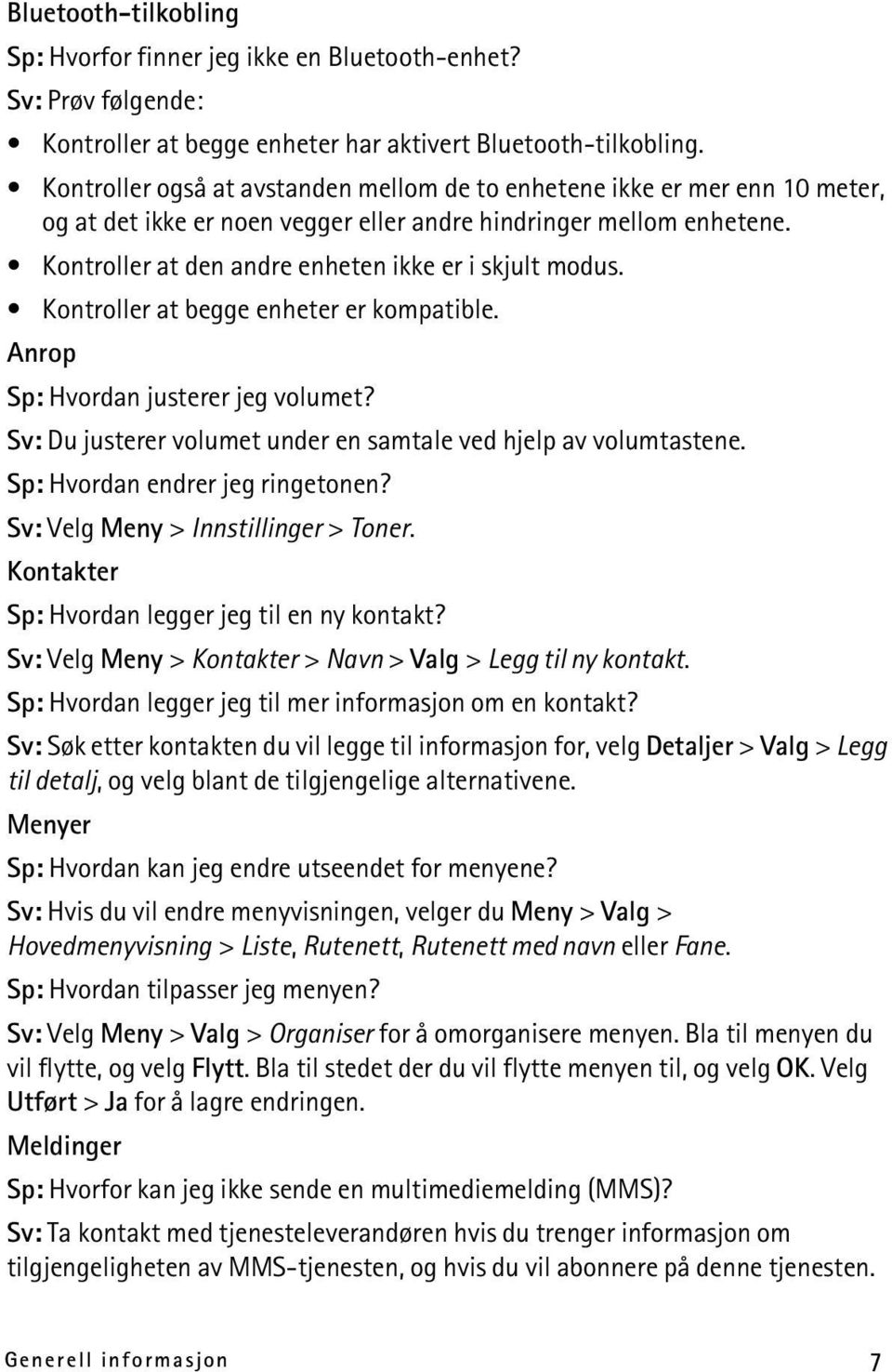 Kontroller at den andre enheten ikke er i skjult modus. Kontroller at begge enheter er kompatible. Anrop Sp: Hvordan justerer jeg volumet?