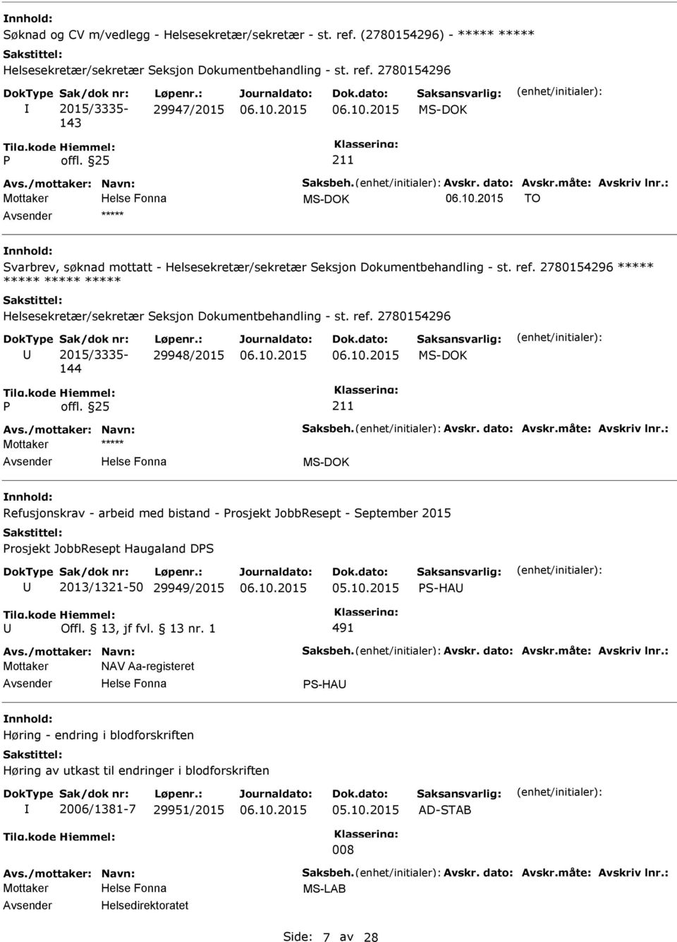 2780154296 2015/3335-143 29947/2015 Mottaker TO ***** Svarbrev, søknad mottatt - Helsesekretær/sekretær Seksjon Dokumentbehandling - st. ref.