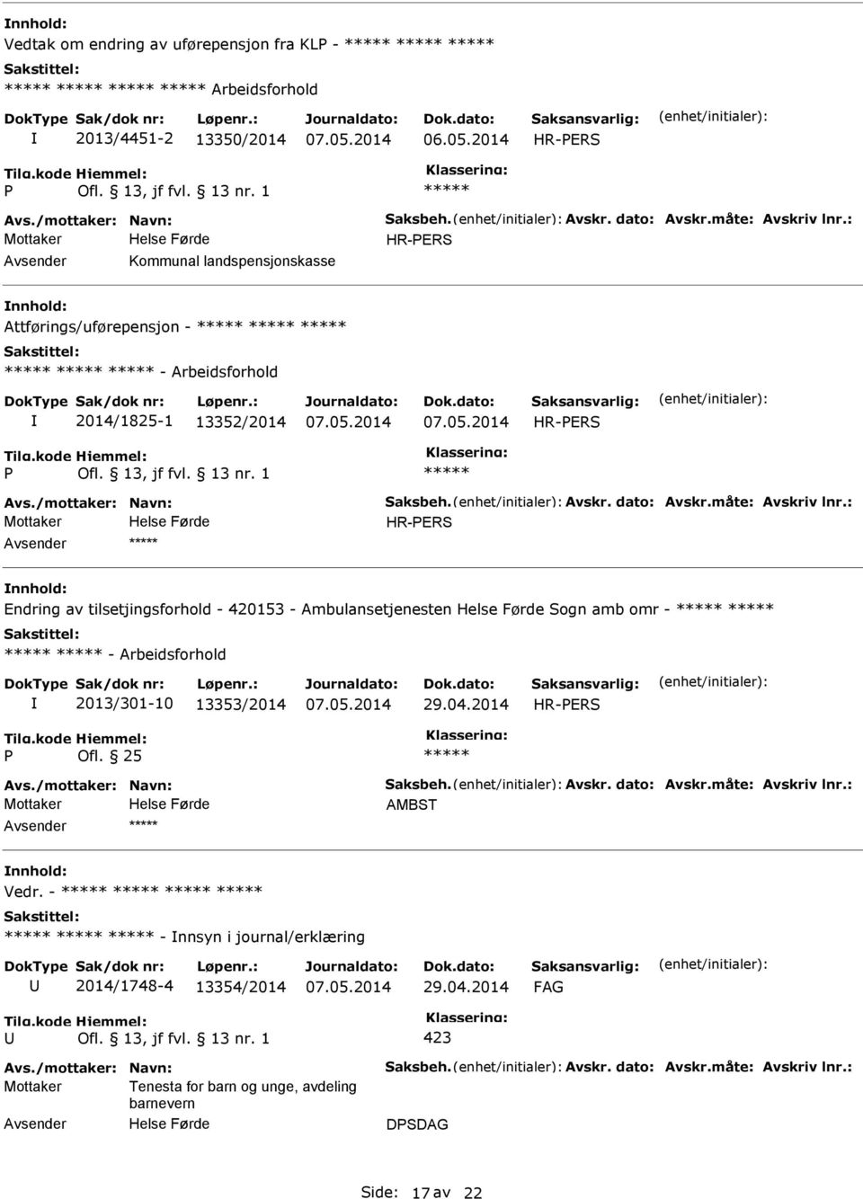 : HR-ERS Endring av tilsetjingsforhold - 420153 - Ambulansetjenesten Sogn amb omr - - Arbeidsforhold 2013/301-10 13353/2014 29.04.2014 HR-ERS Ofl. 25 Avs./mottaker: Navn: Saksbeh. Avskr.