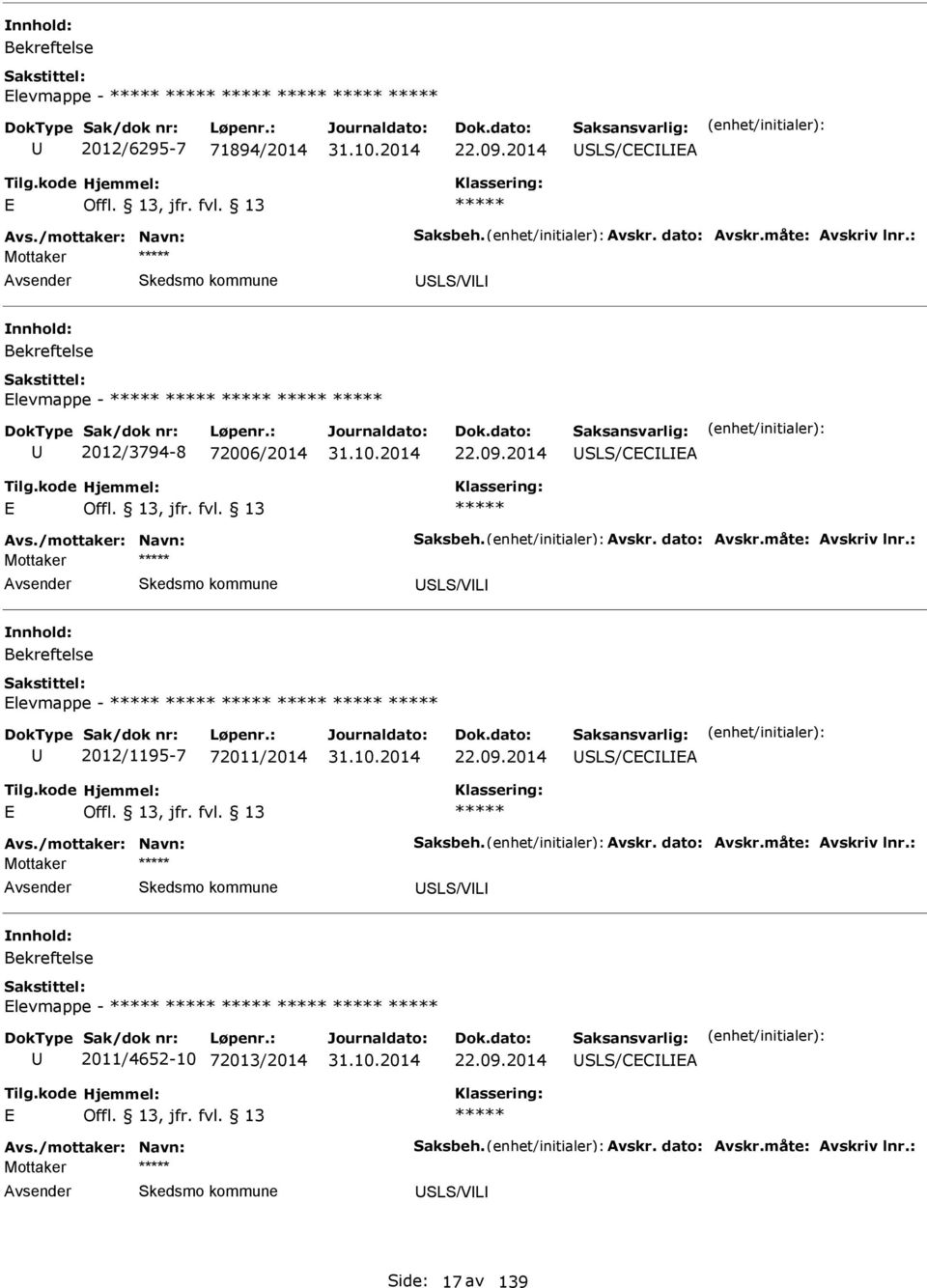 : Mottaker SLS/VL levmappe - 2012/1195-7 72011/2014 22.09.2014 SLS/CCLA Avs./mottaker: Navn: Saksbeh. Avskr. dato: Avskr.måte: Avskriv lnr.