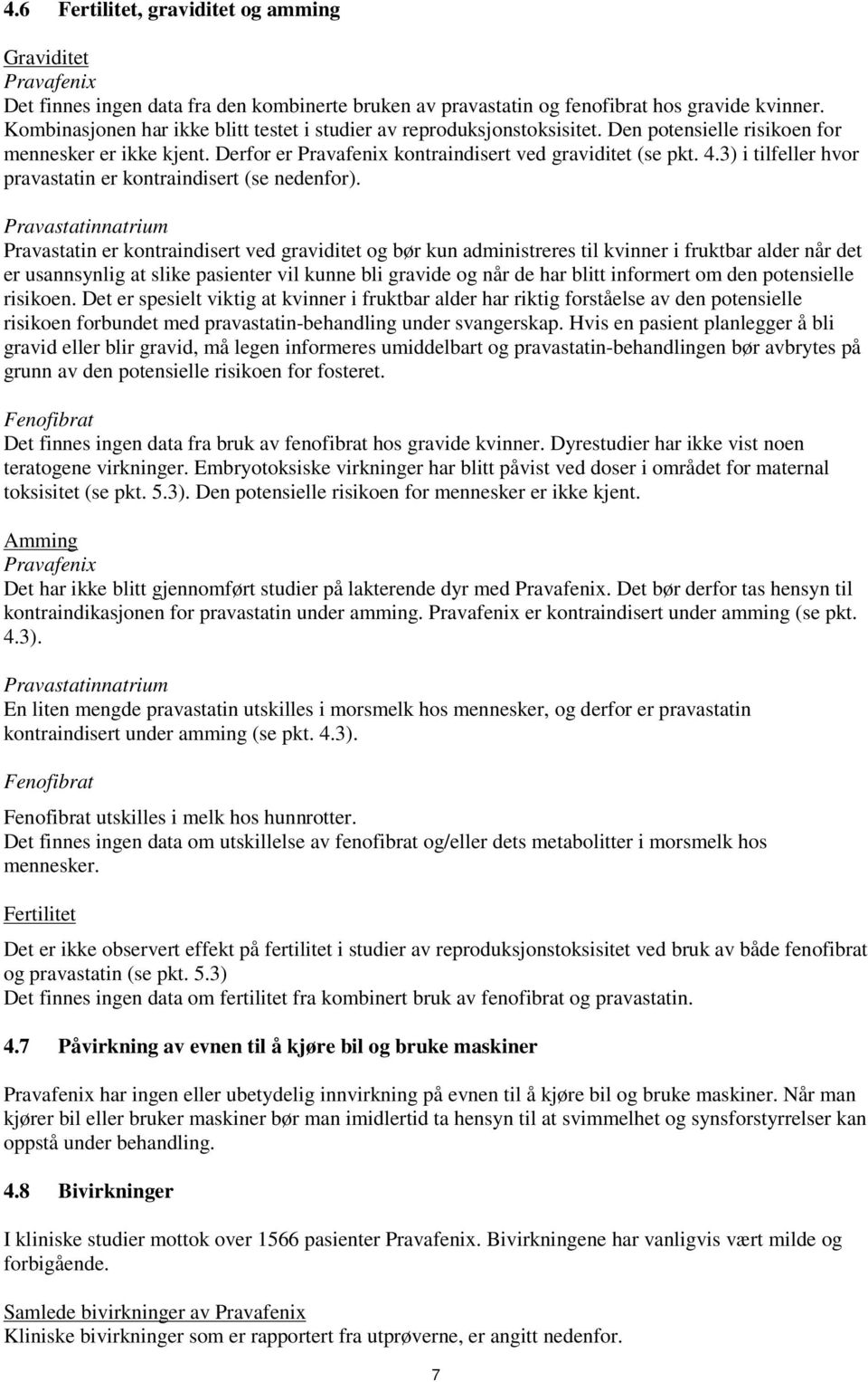 3) i tilfeller hvor pravastatin er kontraindisert (se nedenfor).