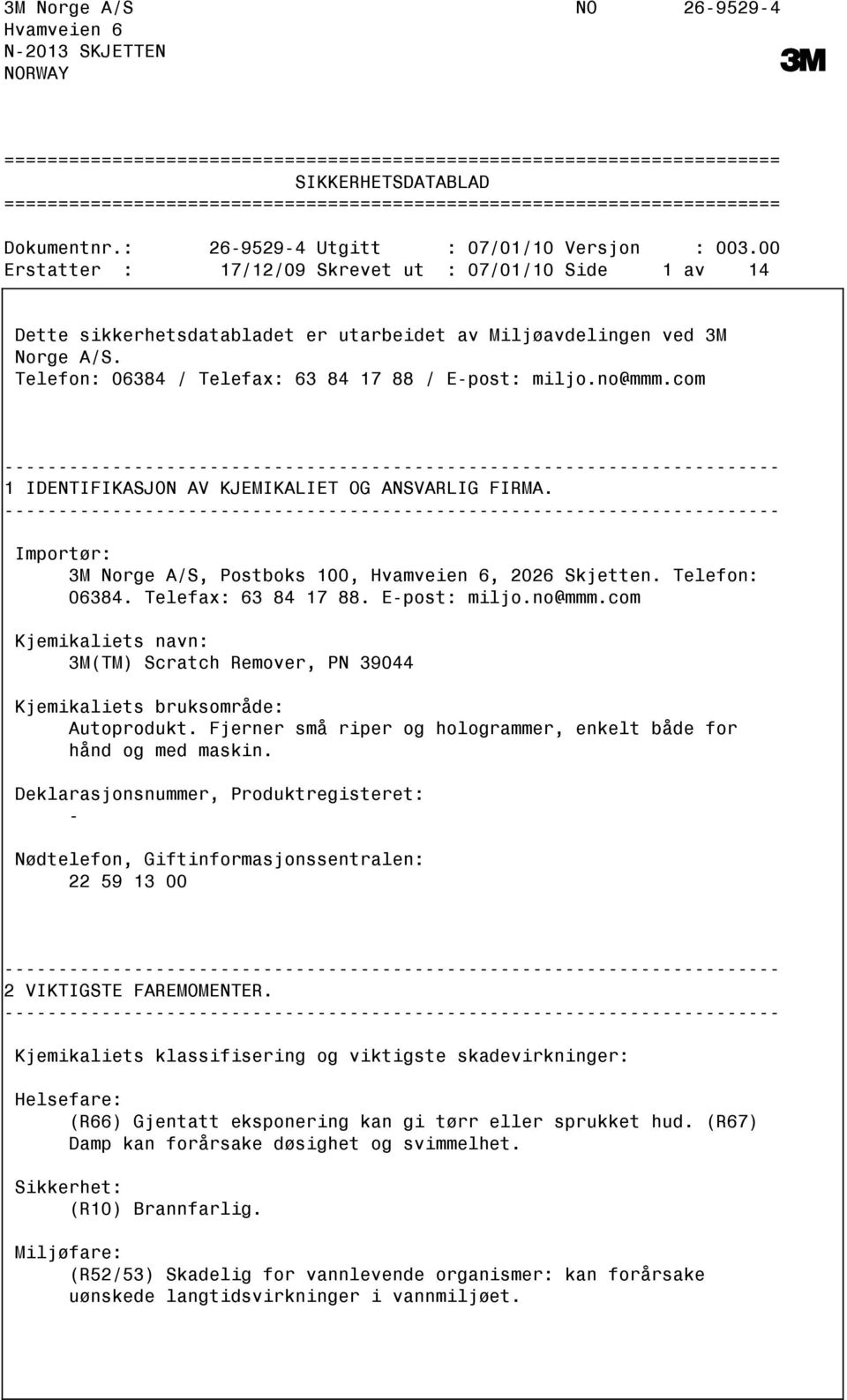 00 Erstatter : 17/12/09 Skrevet ut : 07/01/10 Side 1 av 14 Dette sikkerhetsdatabladet er utarbeidet av Miljøavdelingen ved 3M Norge A/S. Telefon: 06384 / Telefax: 63 84 17 88 / Epost: miljo.no@mmm.