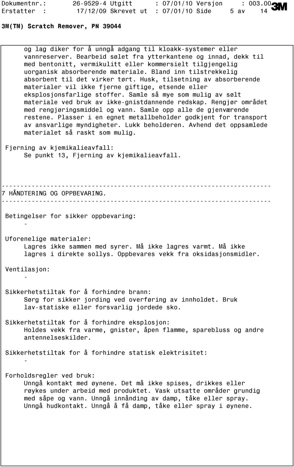 Husk, tilsetning av absorberende materialer vil ikke fjerne giftige, etsende eller eksplosjonsfarlige stoffer. Samle så mye som mulig av sølt materiale ved bruk av ikkegnistdannende redskap.