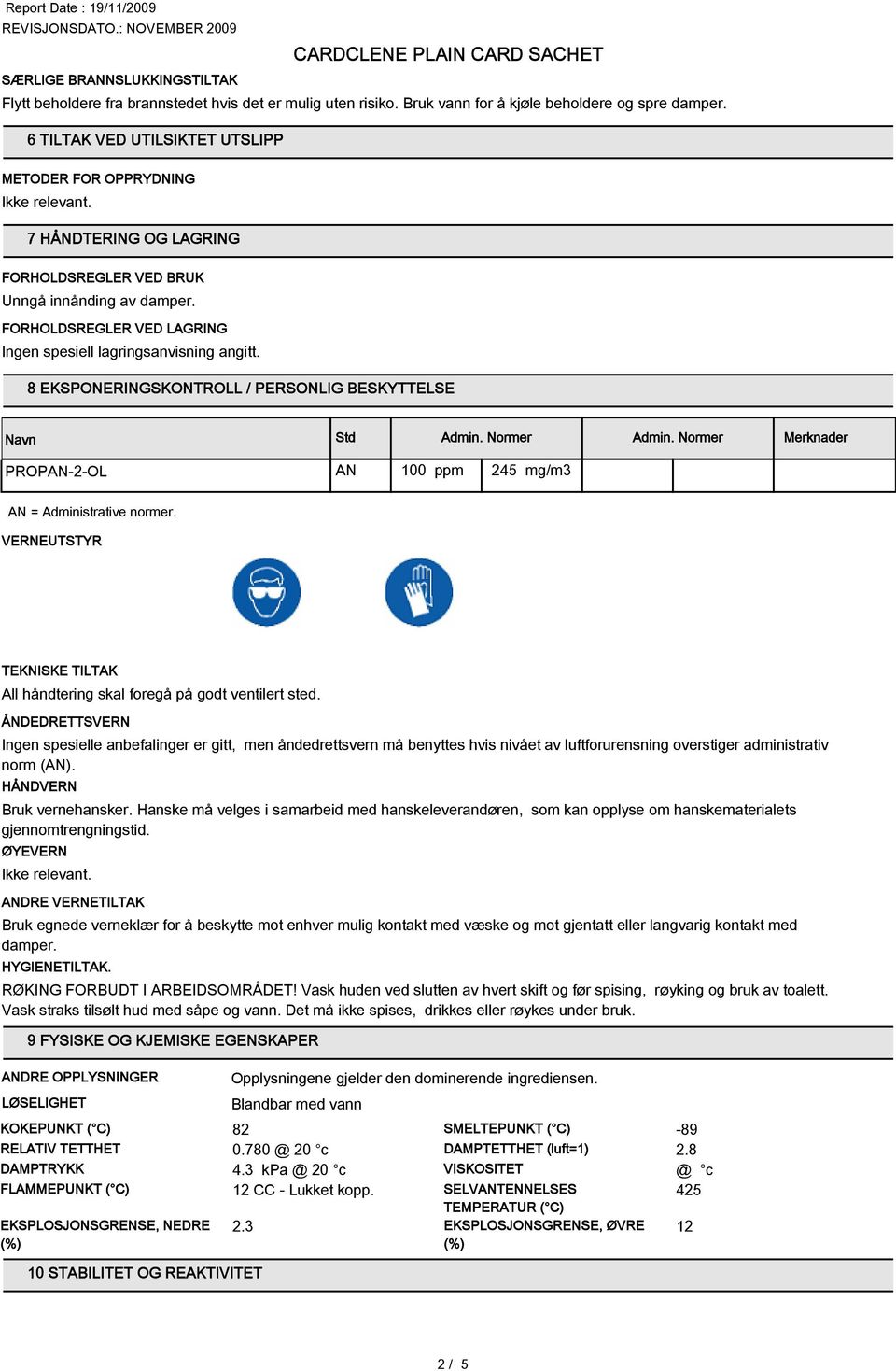 FORHOLDSREGLER VED LAGRING Ingen spesiell lagringsanvisning angitt. 8 EKSPONERINGSKONTROLL / PERSONLIG BESKYTTELSE Std Admin. Normer Admin.