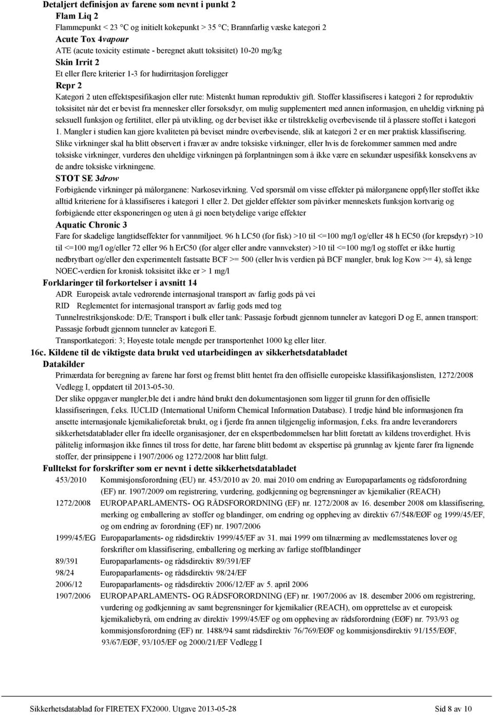 Stoffer klassifiseres i kategori 2 for reproduktiv toksisitet når det er bevist fra mennesker eller forsøksdyr, om mulig supplementert med annen informasjon, en uheldig virkning på seksuell funksjon