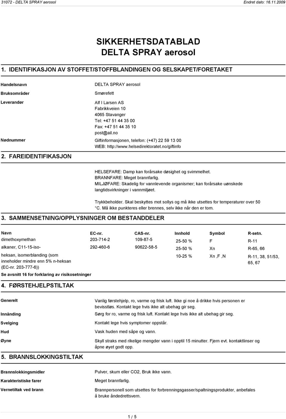 Fax: +47 51 44 35 10 post@ail.no Nødnummer Giftinformasjonen, telefon: (+47) 22 59 13 00 WEB: http://www.helsedirektoratet.no/giftinfo 2.