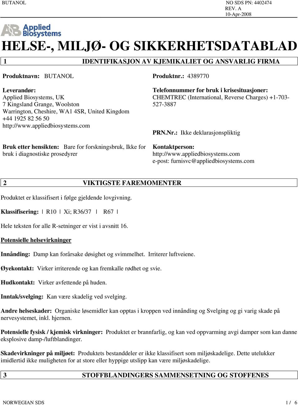 com Bruk etter hensikten: Bare for forskningsbruk, Ikke for bruk i diagnostiske prosedyrer Telefonnummer for bruk i krisesituasjoner: CHEMTREC (International, Reverse Charges) +1-703- 527-3887 PRN.Nr.