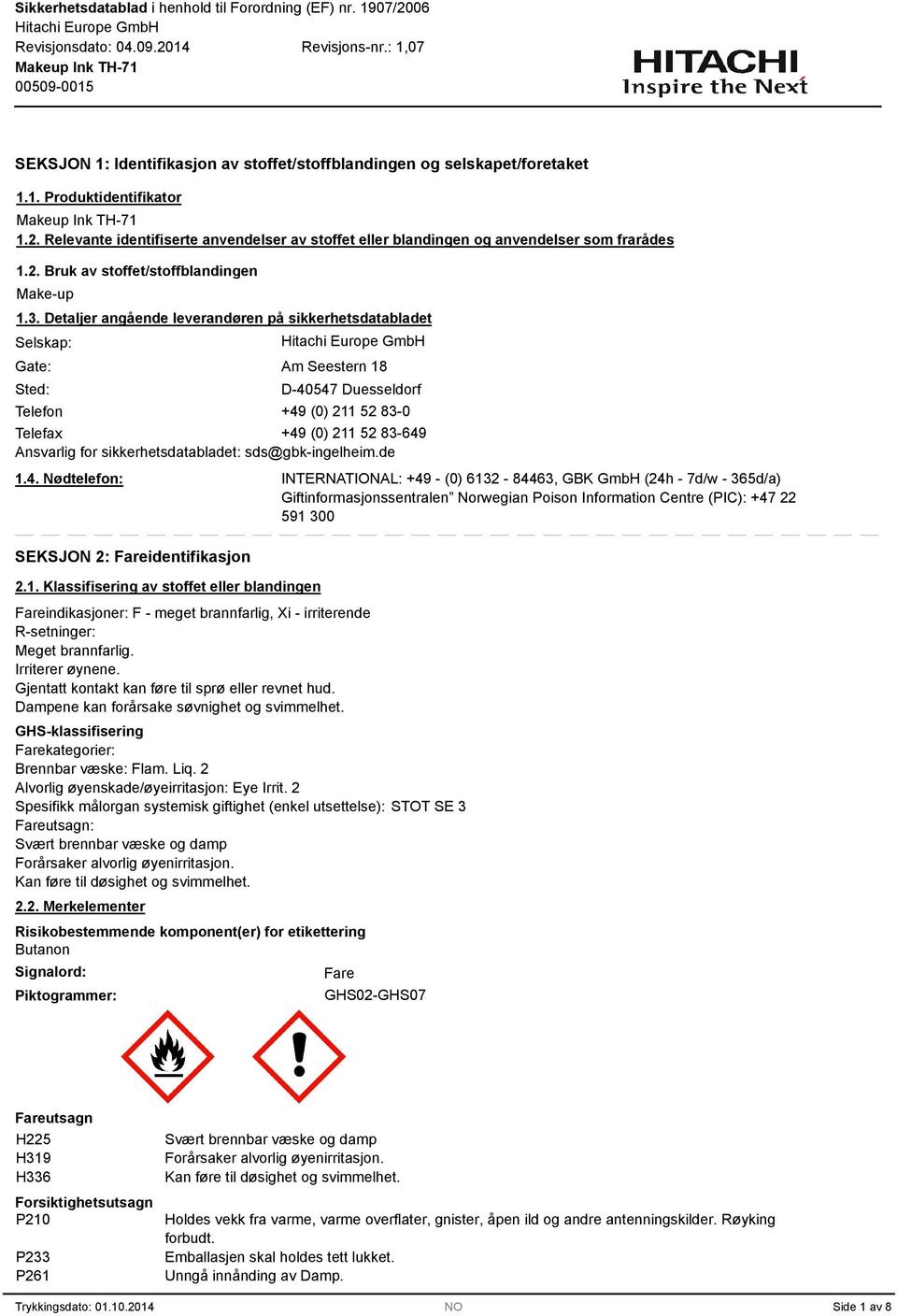 . Detaljer angående leverandøren på sikkerhetsdatabladet Selskap: Gate: Sted: Am Seestern 18 D-40547 Duesseldorf Telefon +49 (0) 211 52 8-0 Telefax +49 (0) 211 52 8-649 Ansvarlig for