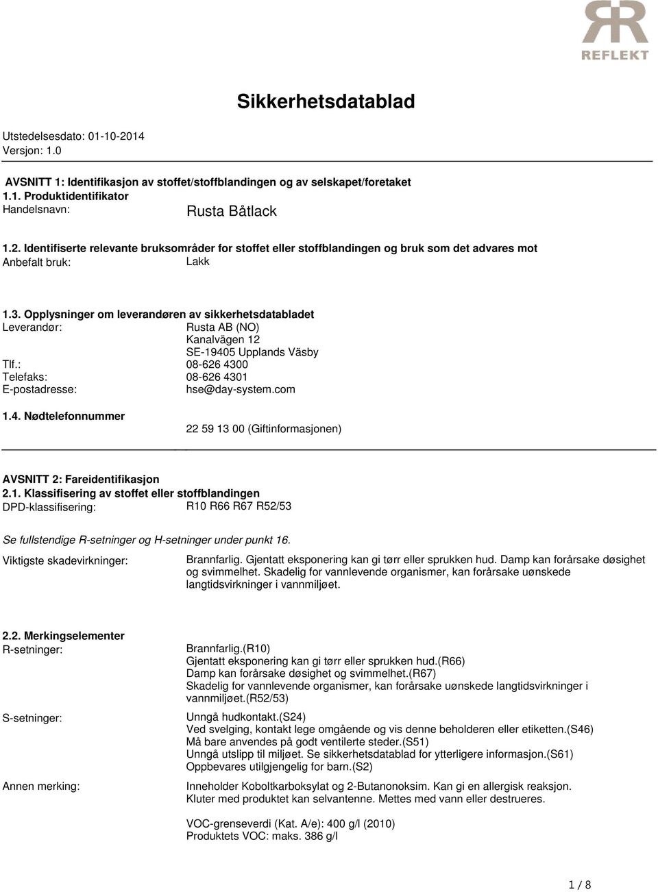 (NO) Kanalvägen 12 SE-19405 Upplands Väsby Tlf: 08-626 4300 Telefaks: 08-626 4301 E-postadresse: hse@day-systemcom 14 Nødtelefonnummer 22 59 13 00 (Giftinformasjonen) AVSNITT 2: Fareidentifikasjon 21