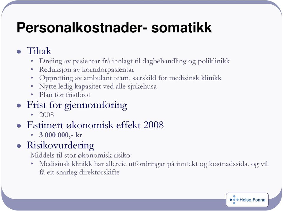 Plan for fristbrot Frist for gjennomføring 2008 Estimert økonomisk effekt 2008 3 000 000,- kr Risikovurdering Middels til