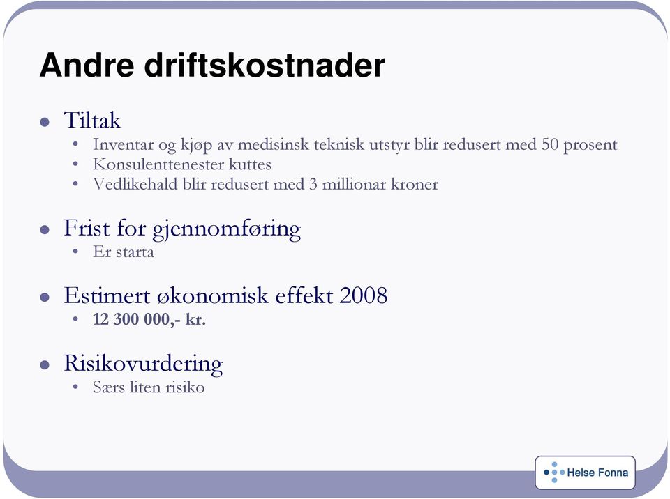 blir redusert med 3 millionar kroner Frist for gjennomføring Er starta