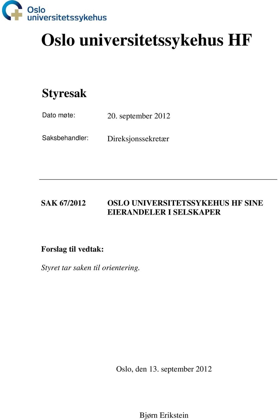 UNIVERSITETSSYKEHUS HF SINE EIERANDELER I SELSKAPER Forslag til