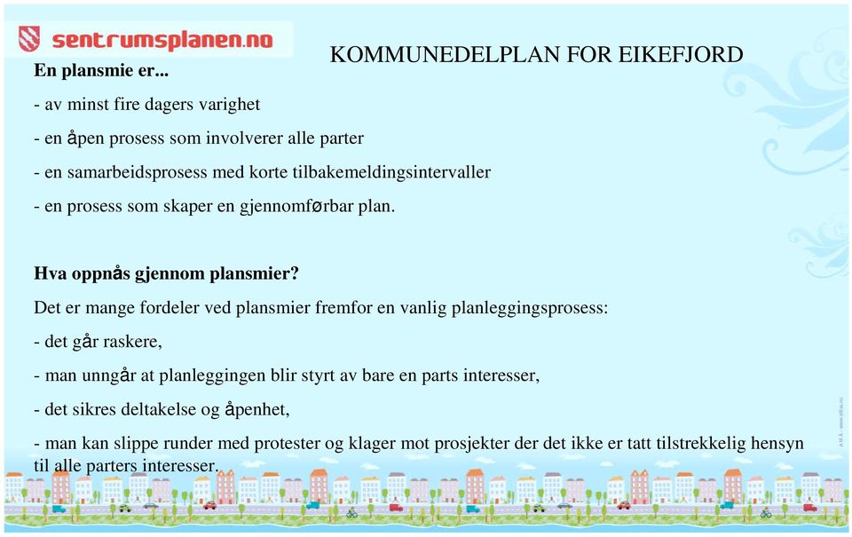 prosess som skaper en gjennomførbar plan. KOMMUNEDELPLAN FOR EIKEFJORD Hva oppnås gjennom plansmier?