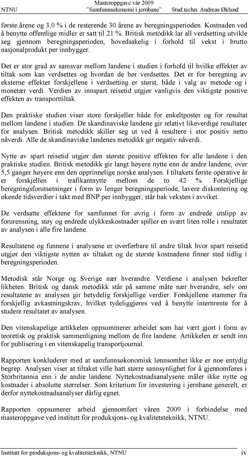 Det er stor grad av samsvar mellom landene i studien i forhold til hvilke effekter av tiltak som kan verdsettes og hvordan de bør verdsettes.