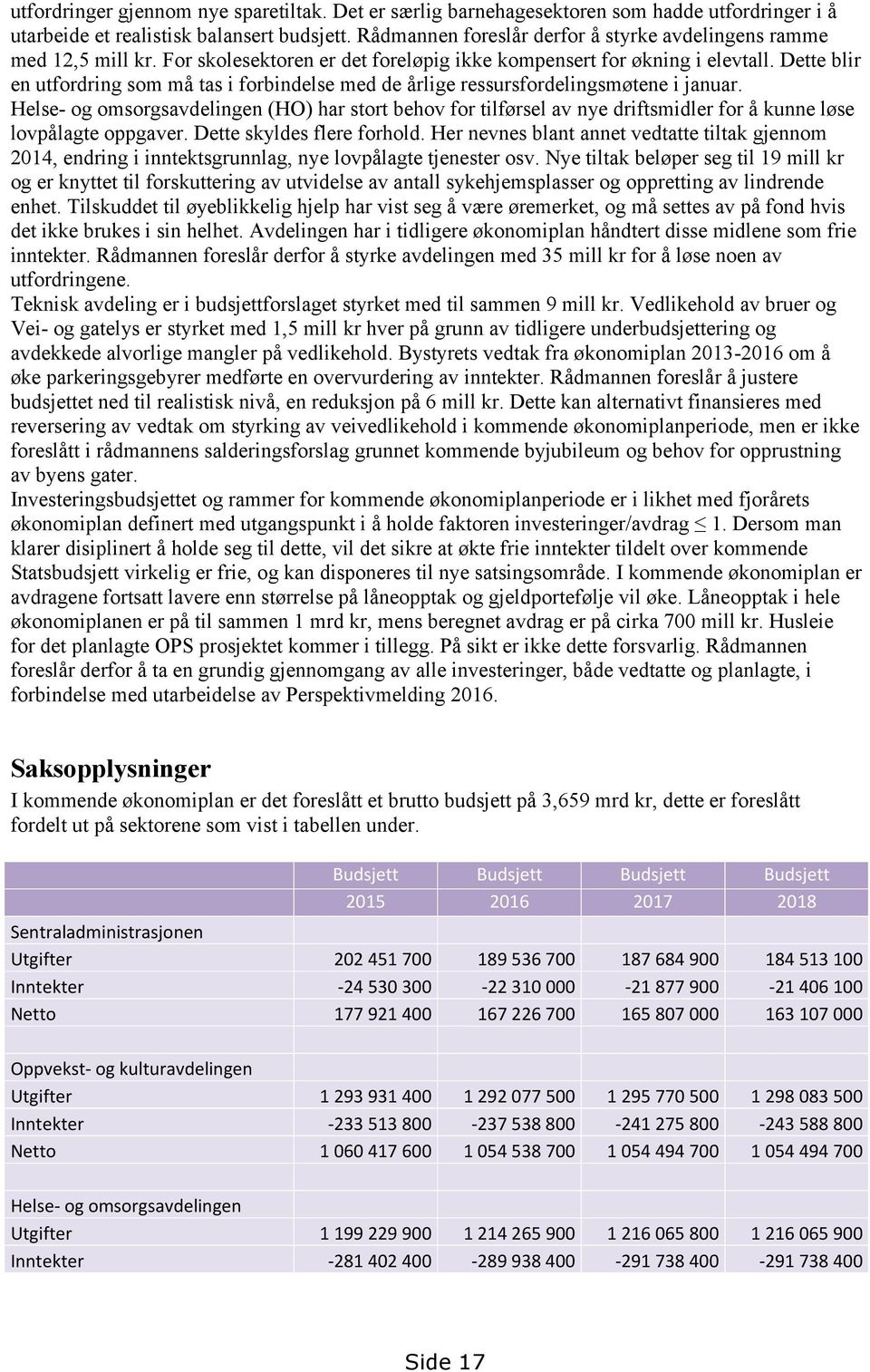 Dette blir en utfordring som må tas i forbindelse med de årlige ressursfordelingsmøtene i januar.