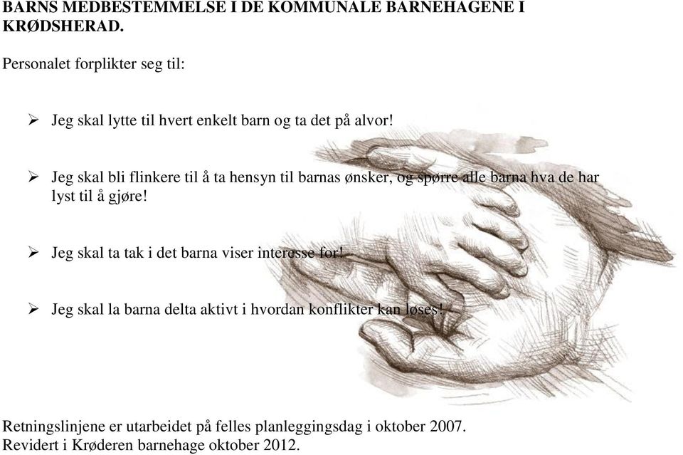 Jeg skal bli flinkere til å ta hensyn til barnas ønsker, og spørre alle barna hva de har lyst til å gjøre!