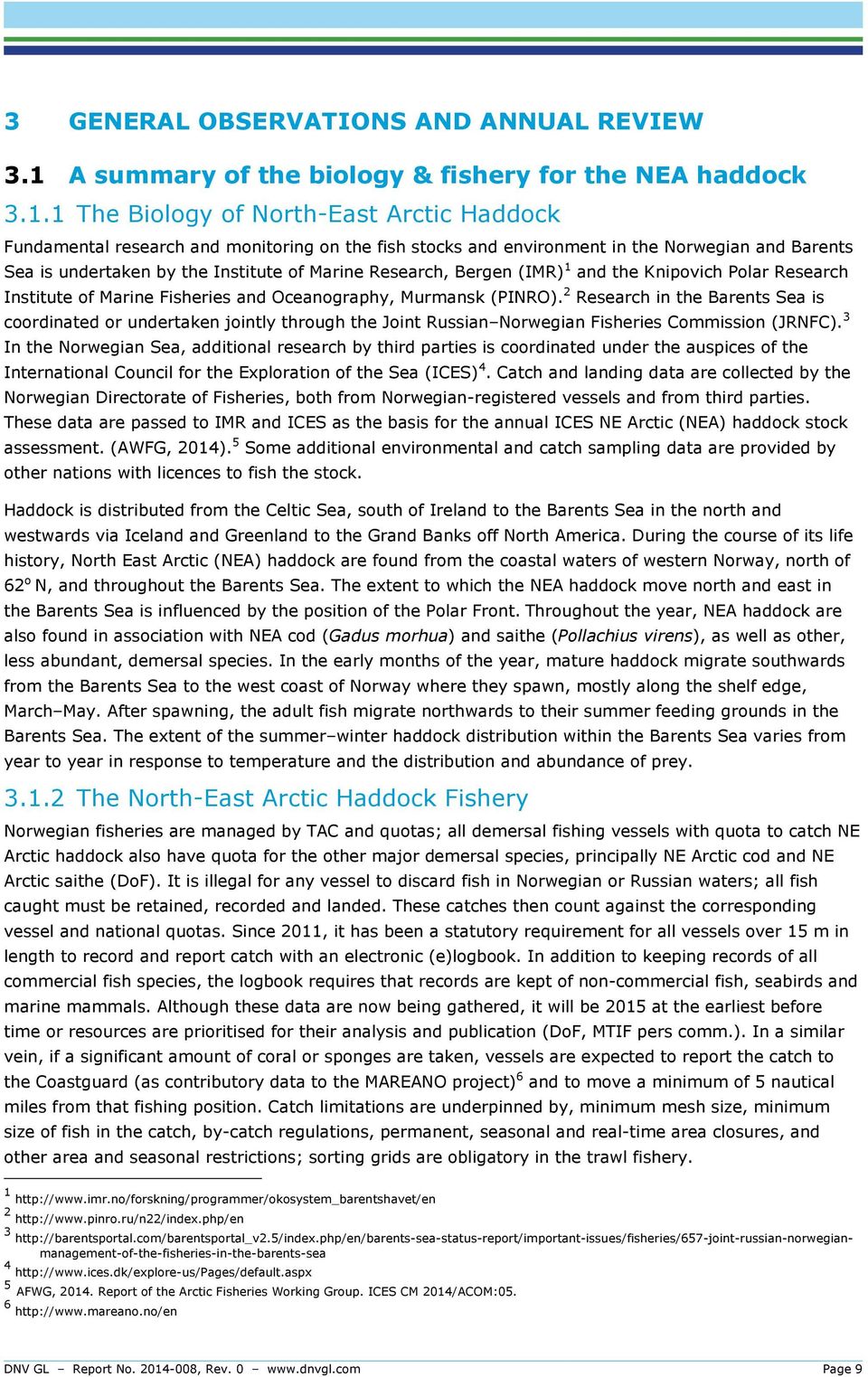 1 The Biology of North-East Arctic Haddock Fundamental research and monitoring on the fish stocks and environment in the Norwegian and Barents Sea is undertaken by the Institute of Marine Research,