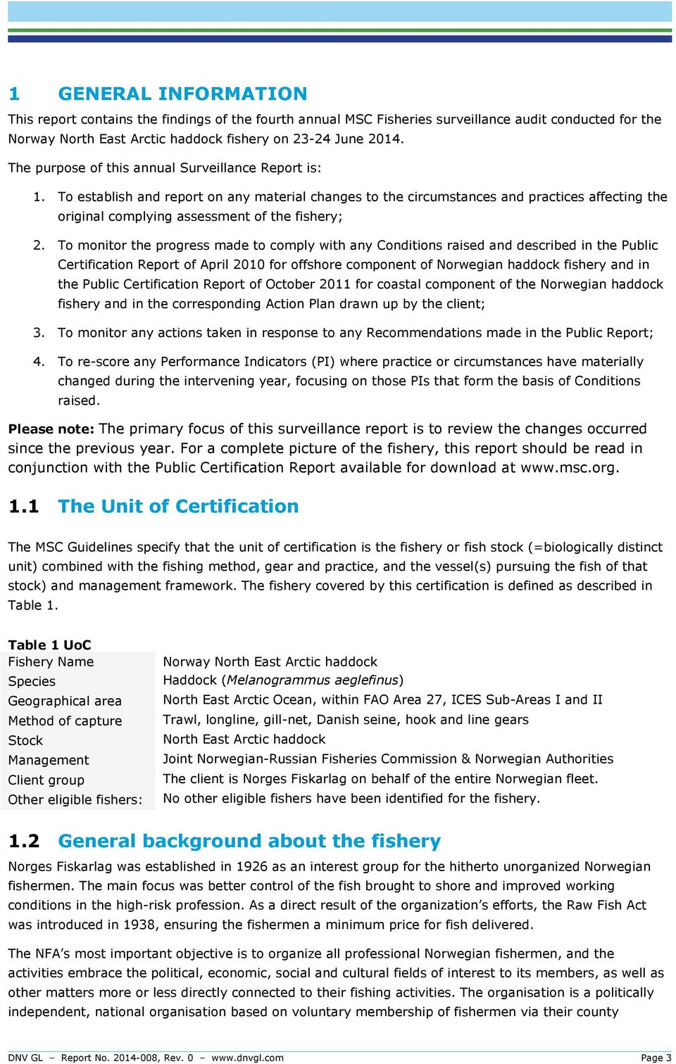 To monitor the progress made to comply with any Conditions raised and described in the Public Certification Report of April 2010 for offshore component of Norwegian haddock fishery and in the Public