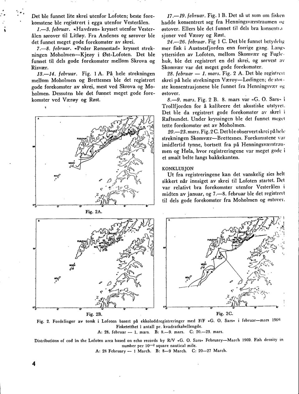 Det hie tu l dels gode forekomster mellom Skrova og funnet Risvœr. 13.-14. februar. Fig. 1 A.