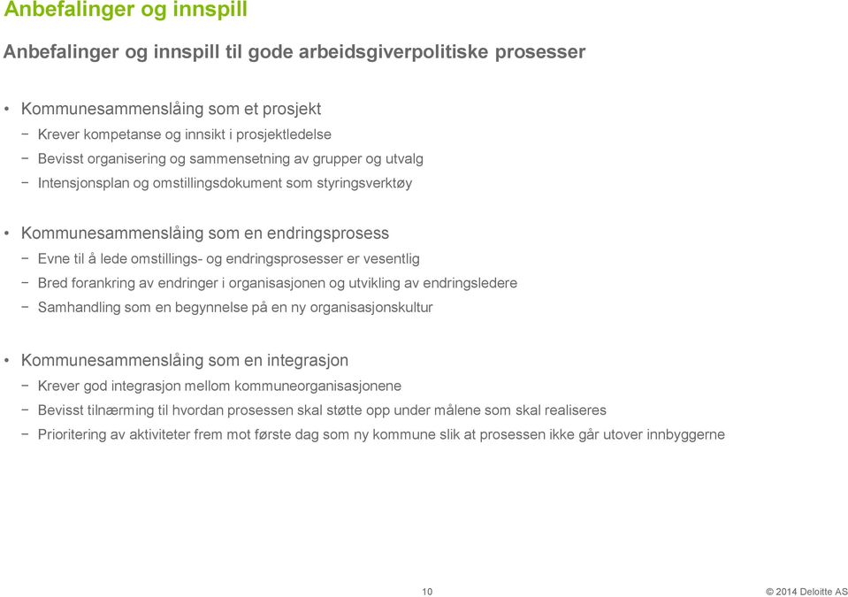 Bred forankring av endringer i organisasjonen og utvikling av endringsledere Samhandling som en begynnelse på en ny organisasjonskultur Kommunesammenslåing som en integrasjon Krever god integrasjon