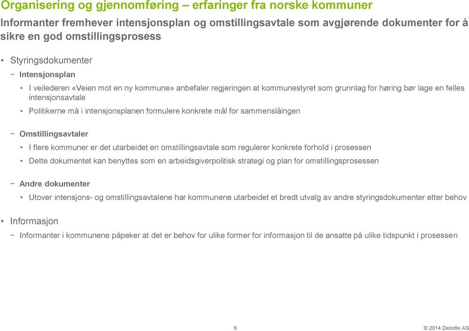 intensjonsplanen formulere konkrete mål for sammenslåingen Omstillingsavtaler I flere kommuner er det utarbeidet en omstillingsavtale som regulerer konkrete forhold i prosessen Dette dokumentet kan