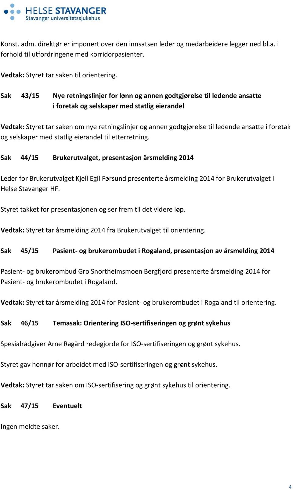 ledende ansatte i foretak og selskaper med statlig eierandel til etterretning.