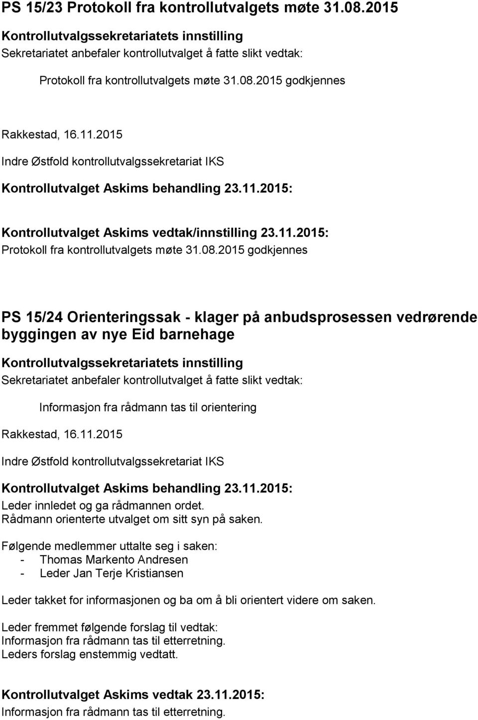 2015 godkjennes PS 15/24 Orienteringssak - klager på anbudsprosessen vedrørende byggingen av nye Eid barnehage Informasjon fra rådmann tas til orientering Leder innledet og ga rådmannen ordet.