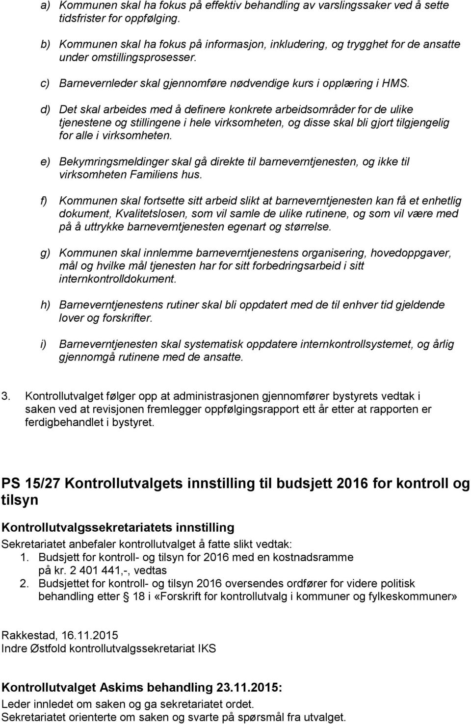 d) Det skal arbeides med å definere konkrete arbeidsområder for de ulike tjenestene og stillingene i hele virksomheten, og disse skal bli gjort tilgjengelig for alle i virksomheten.