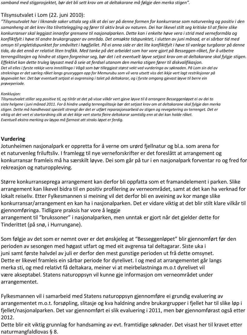 aktiv bruk av naturen. Dei har likevel stilt seg kritiske til at fleire slike konkurranser skal leggjast innanfor grensene til nasjonalparken.