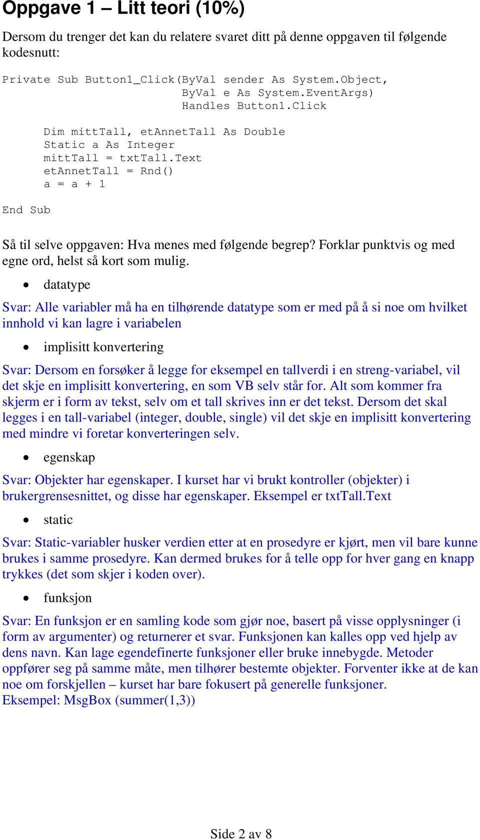 text etannettall = Rnd() a = a + 1 Så til selve oppgaven: Hva menes med følgende begrep? Forklar punktvis og med egne ord, helst så kort som mulig.