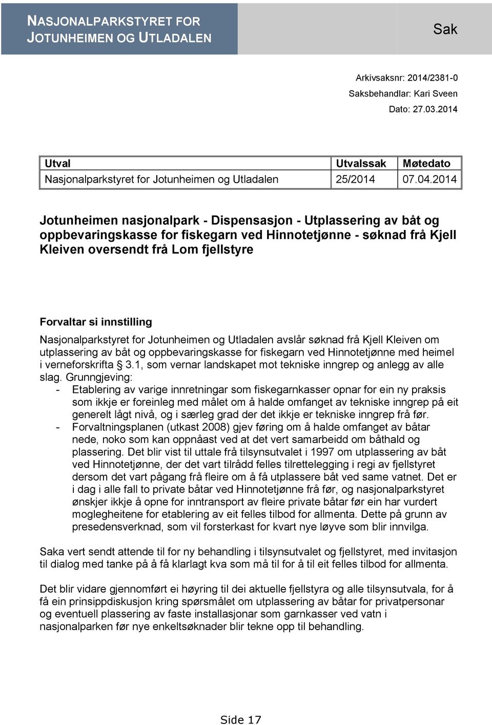 2014 Jotunheimen nasjonalpark - Dispensasjon - Utplassering av båt og oppbevaringskasse for fiskegarn ved Hinnotetjønne - søknad frå Kjell Kleiven oversendt frå Lom fjellstyre Forvaltar si