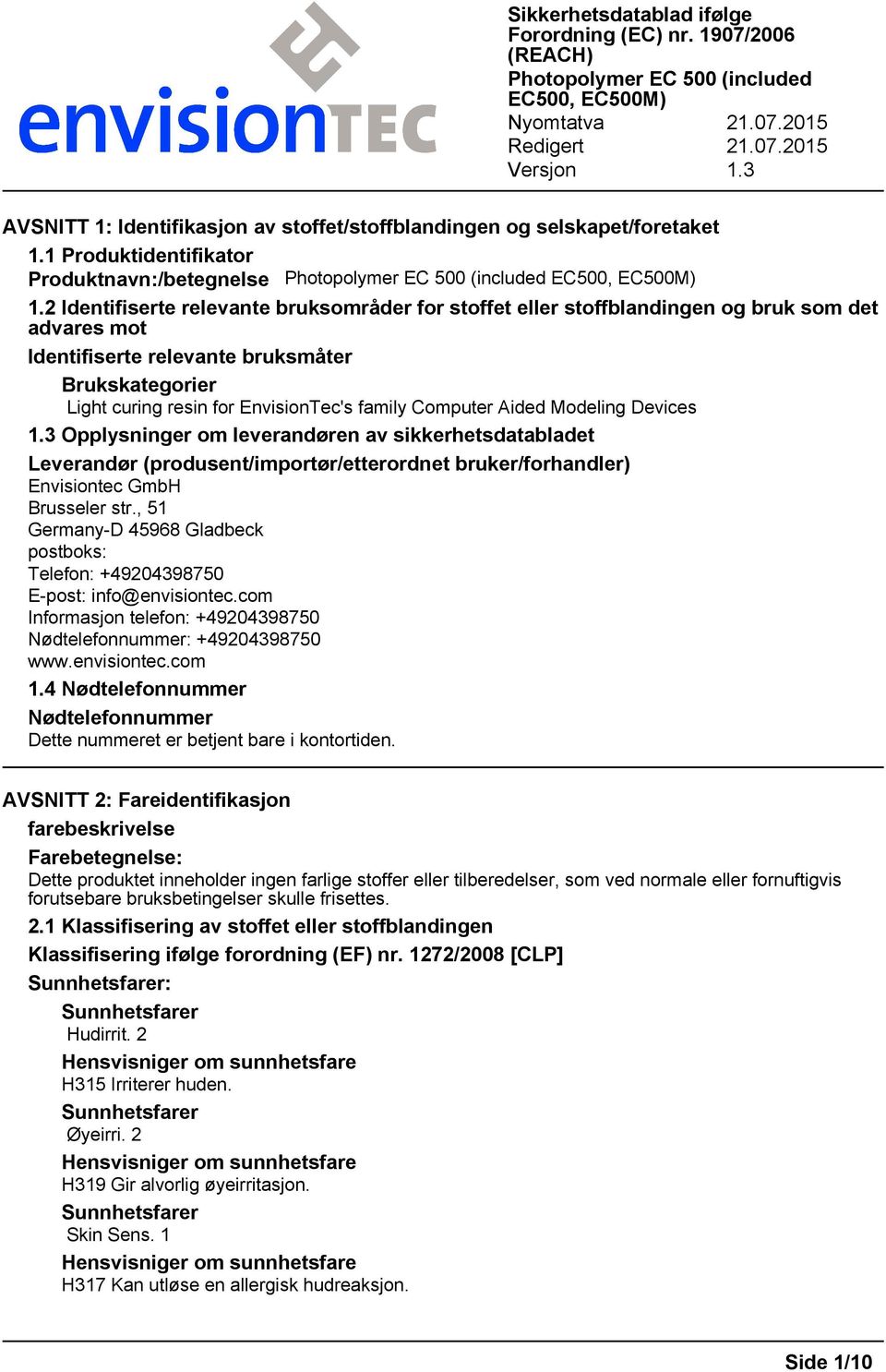 Computer Aided Modeling Devices 1.3 Opplysninger om leverandøren av sikkerhetsdatabladet Leverandør (produsent/importør/etterordnet bruker/forhandler) Envisiontec GmbH Brusseler str.