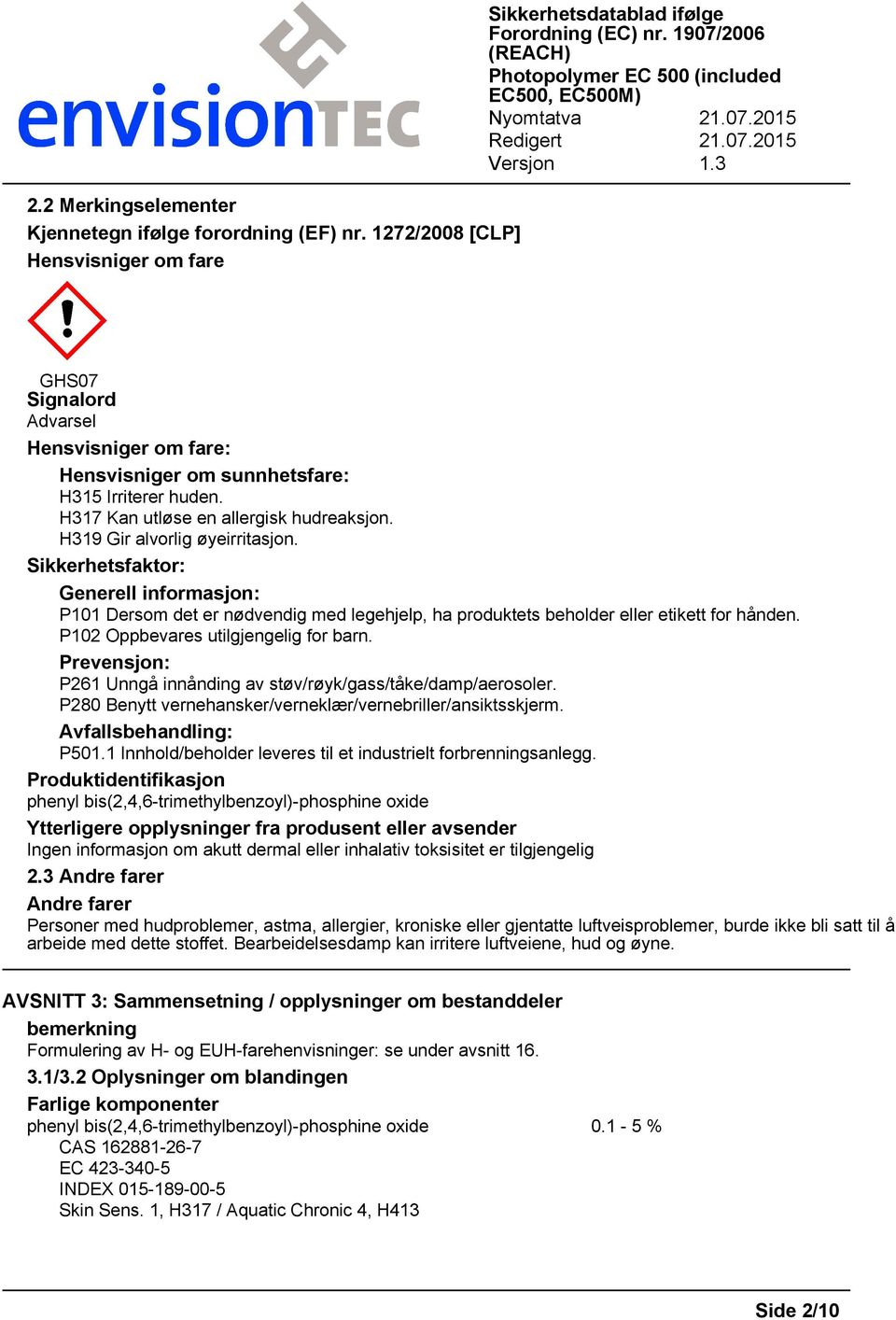 H317 Kan utløse en allergisk hudreaksjon. H319 Gir alvorlig øyeirritasjon.