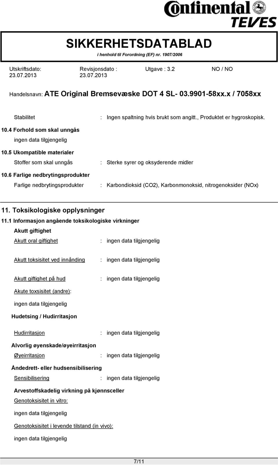 6 Farlige nedbrytingsprodukter Farlige nedbrytingsprodukter : Karbondioksid (CO2), Karbonmonoksid, nitrogenoksider (NOx) 11. Toksikologiske opplysninger 11.