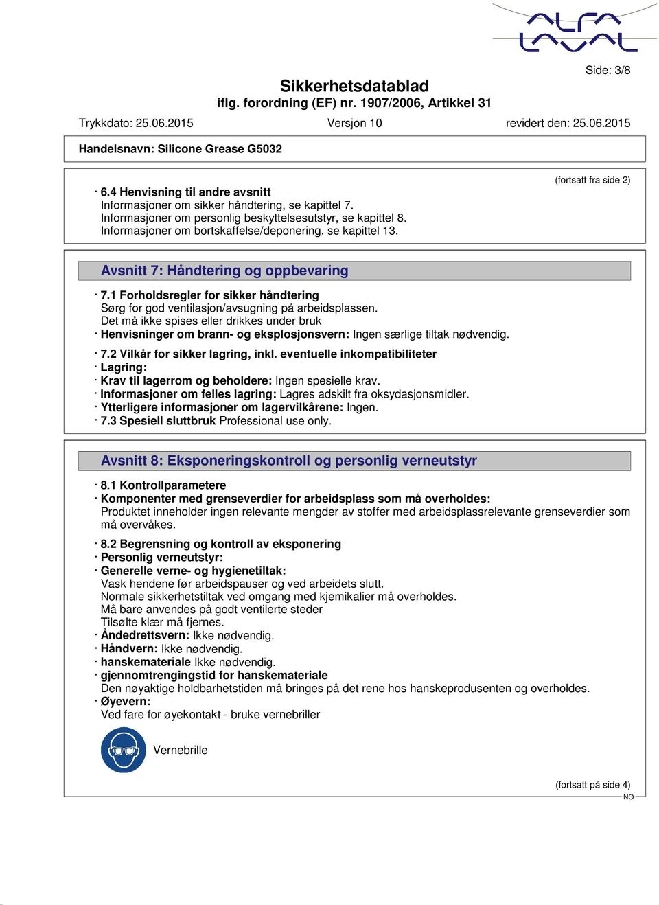 1 Forholdsregler for sikker håndtering Sørg for god ventilasjon/avsugning på arbeidsplassen.