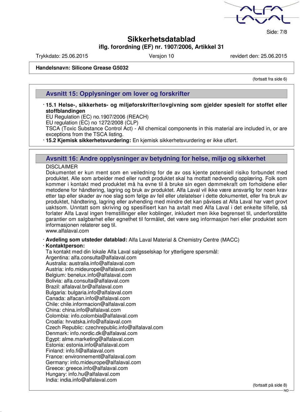 1907/2006 (REACH) EU regulation (EC) no 1272/2008 (CLP) TSCA (Toxic Substance Control Act) - All chemical components in this material are included in, or are exceptions from the TSCA listing. 15.