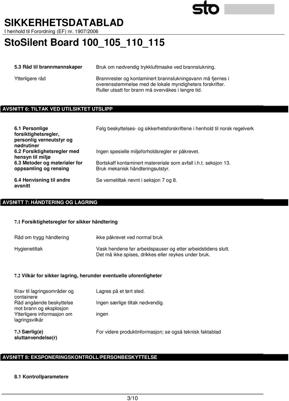 AVSNITT 6: TILTAK VED UTILSIKTET UTSLIPP 6.1 Personlige forsiktighetsregler, personlig verneutstyr og nødrutiner 6.2 Forsiktighetsregler med hensyn til miljø 6.