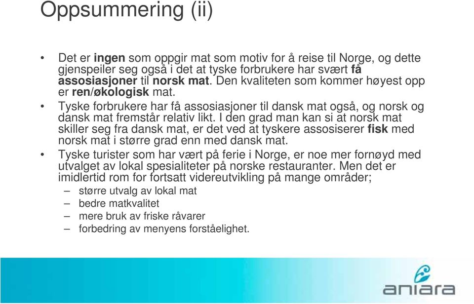 I den grad man kan si at norsk mat skiller seg fra dansk mat, er det ved at tyskere assosiserer fisk med norsk mat i større grad enn med dansk mat.