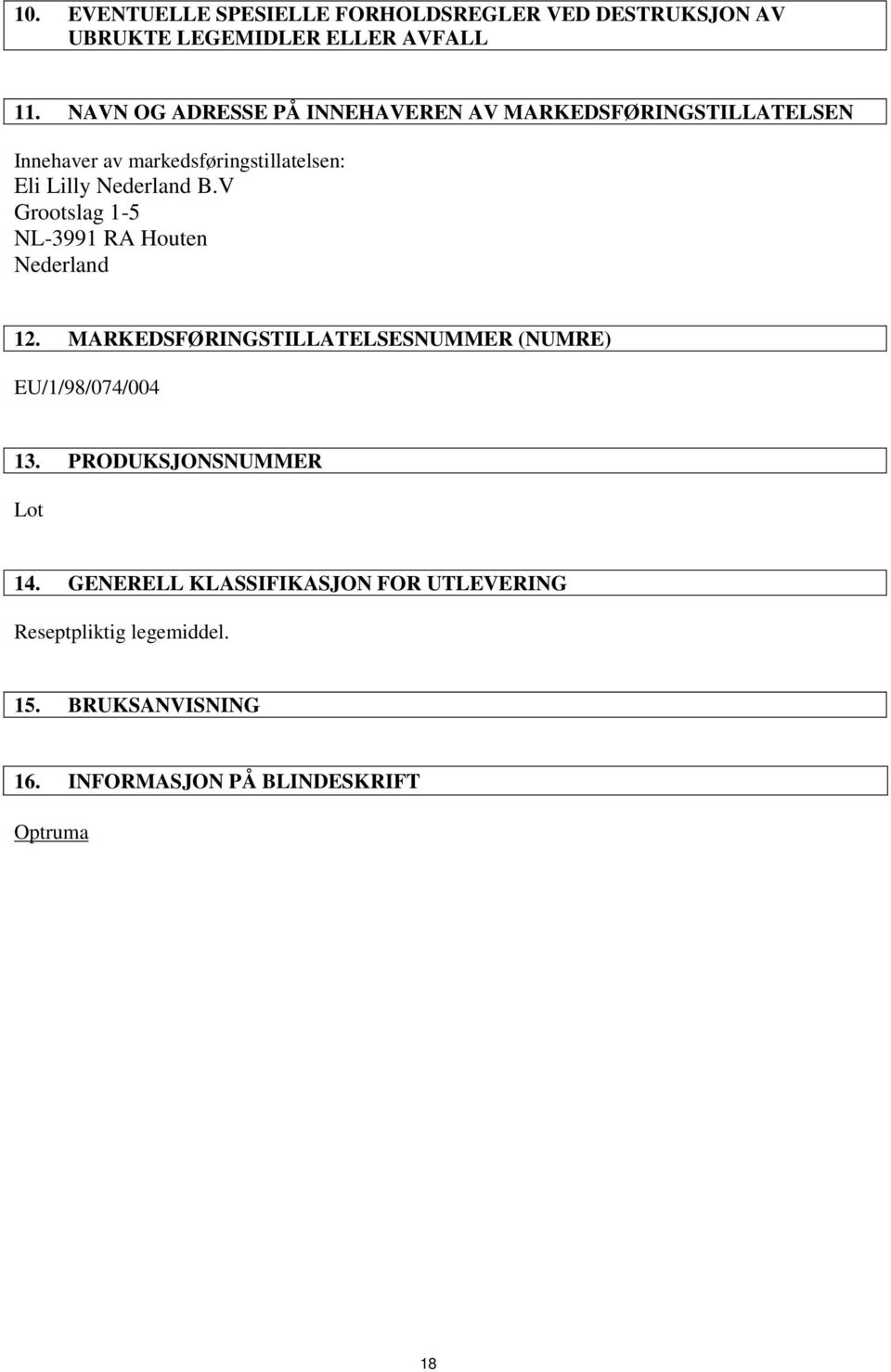 B.V Grootslag 1-5 NL-3991 RA Houten Nederland 12. MARKEDSFØRINGSTILLATELSESNUMMER (NUMRE) EU/1/98/074/004 13.