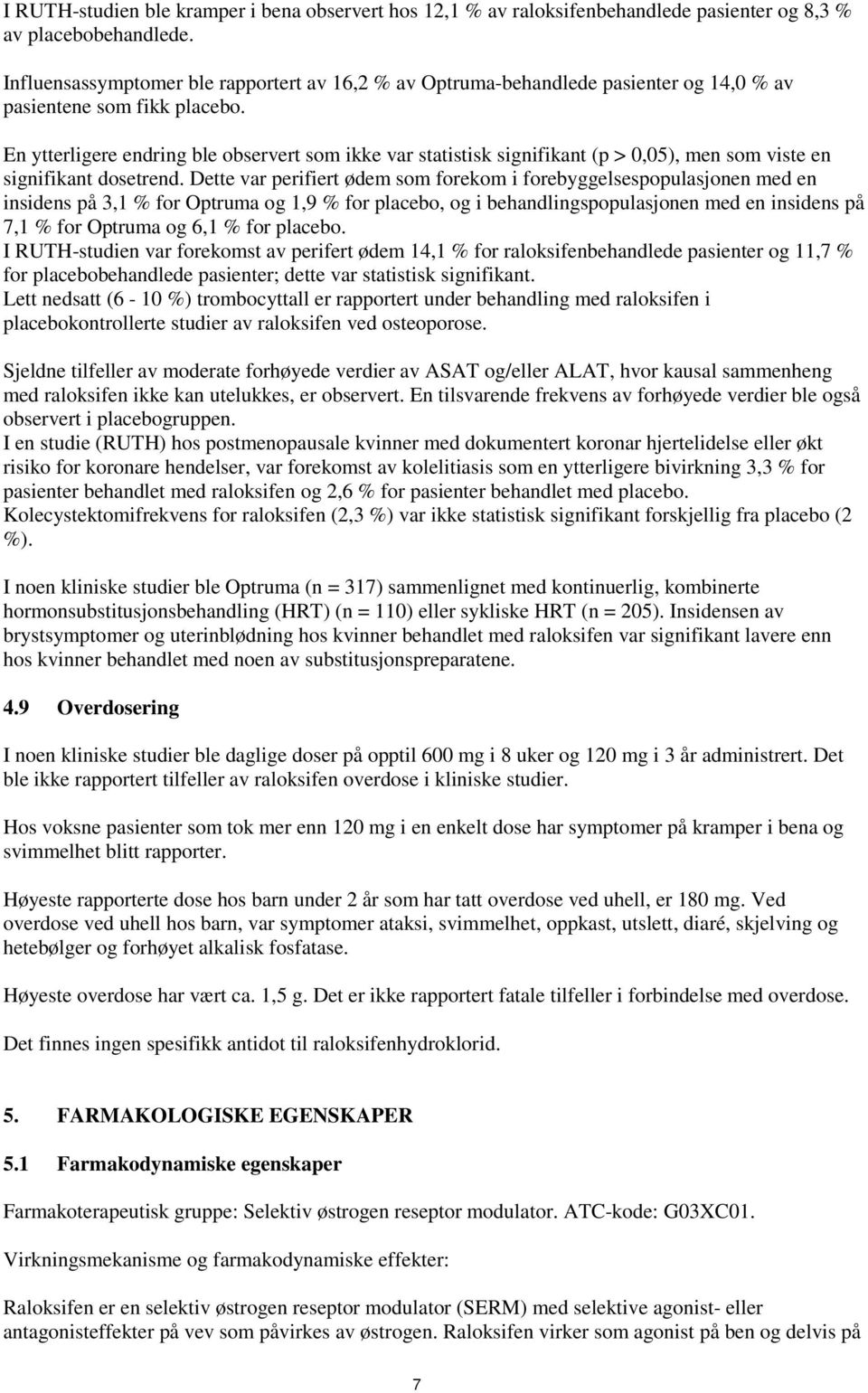 En ytterligere endring ble observert som ikke var statistisk signifikant (p > 0,05), men som viste en signifikant dosetrend.