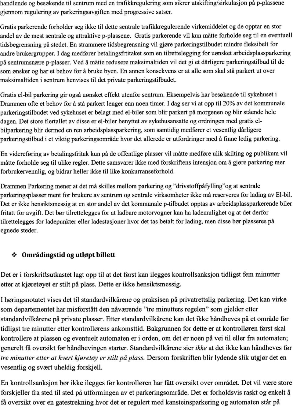 Gratis parkerende vil kun måtte forholde seg til en eventuell tidsbegrensning på stedet. En strammere tidsbegrensning vil gjøre parkeringstilbudet mindre fleksibelt for andre brukergrupper.