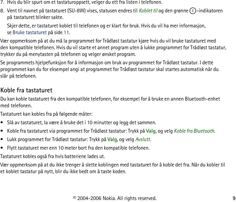 Skjer dette, er tastaturet koblet til telefonen og er klart for bruk. Hvis du vil ha mer informasjon, se Bruke tastaturet på side 11.