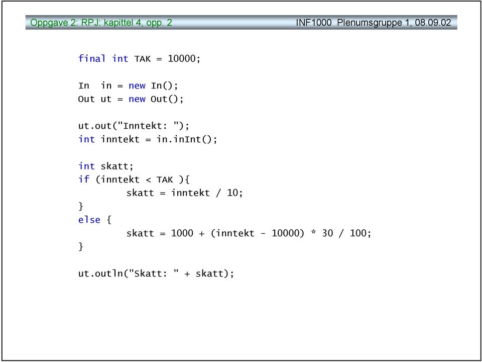 out("inntekt: "); int inntekt = in.