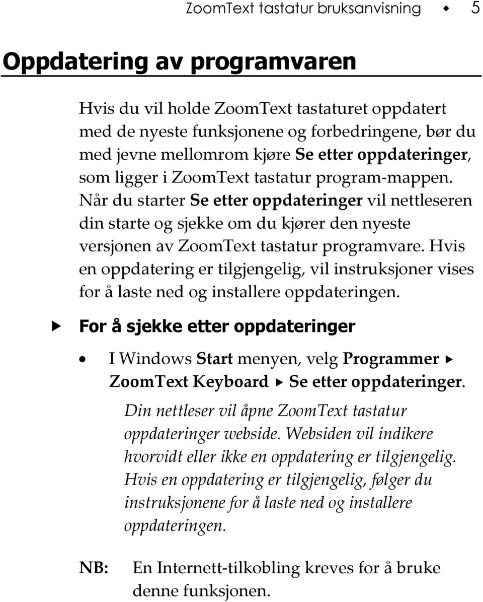 Når du starter Se etter oppdateringer vil nettleseren din starte og sjekke om du kjører den nyeste versjonen av ZoomText tastatur programvare.