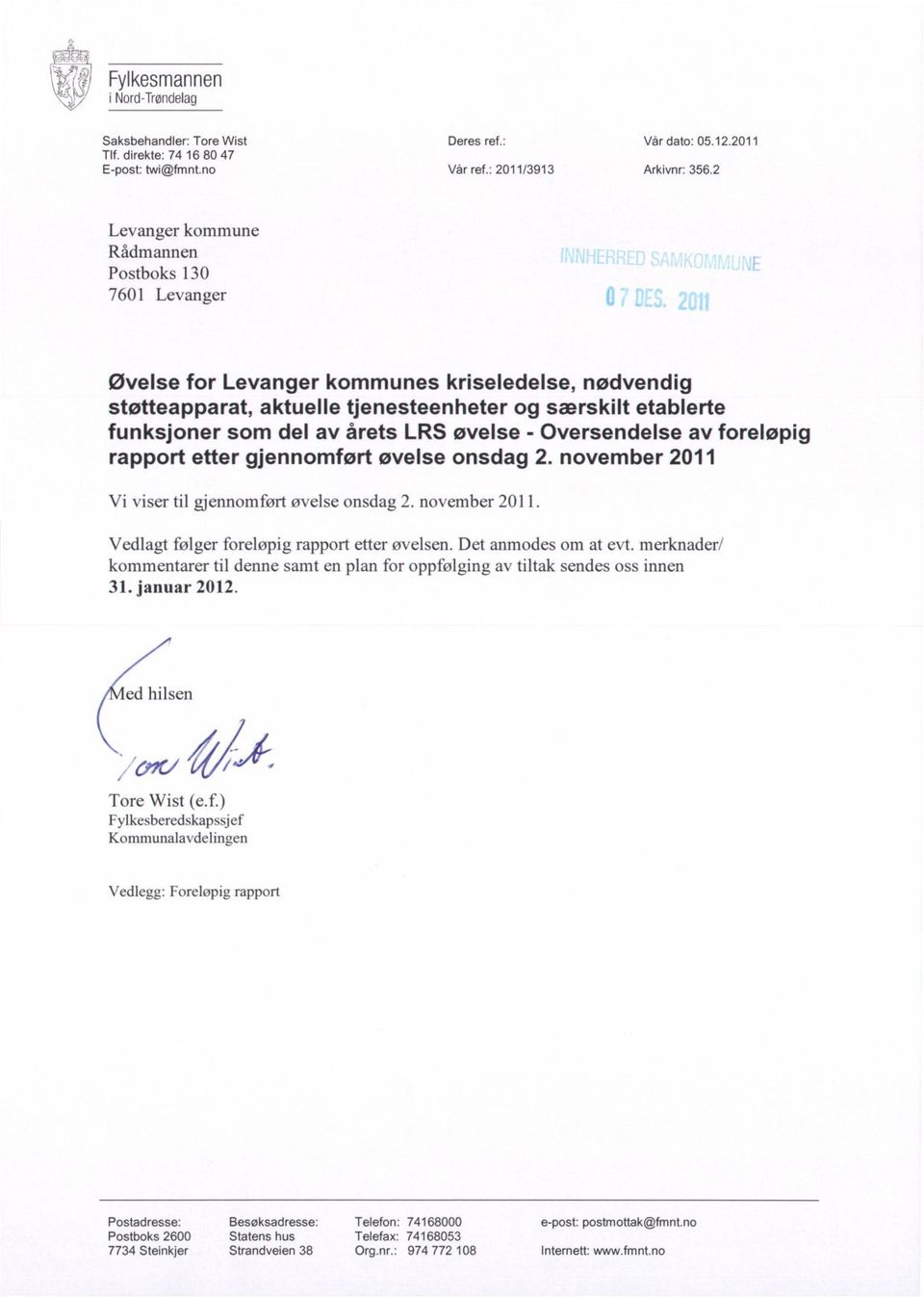 LRS øvelse - Oversendelse av foreløpig rapport etter gjennomført øvelse onsdag 2. november 2011 Vi viser til gjennomført øvelse onsdag 2. november 2011. Vedlagt følger foreløpig rapport etter øvelsen.