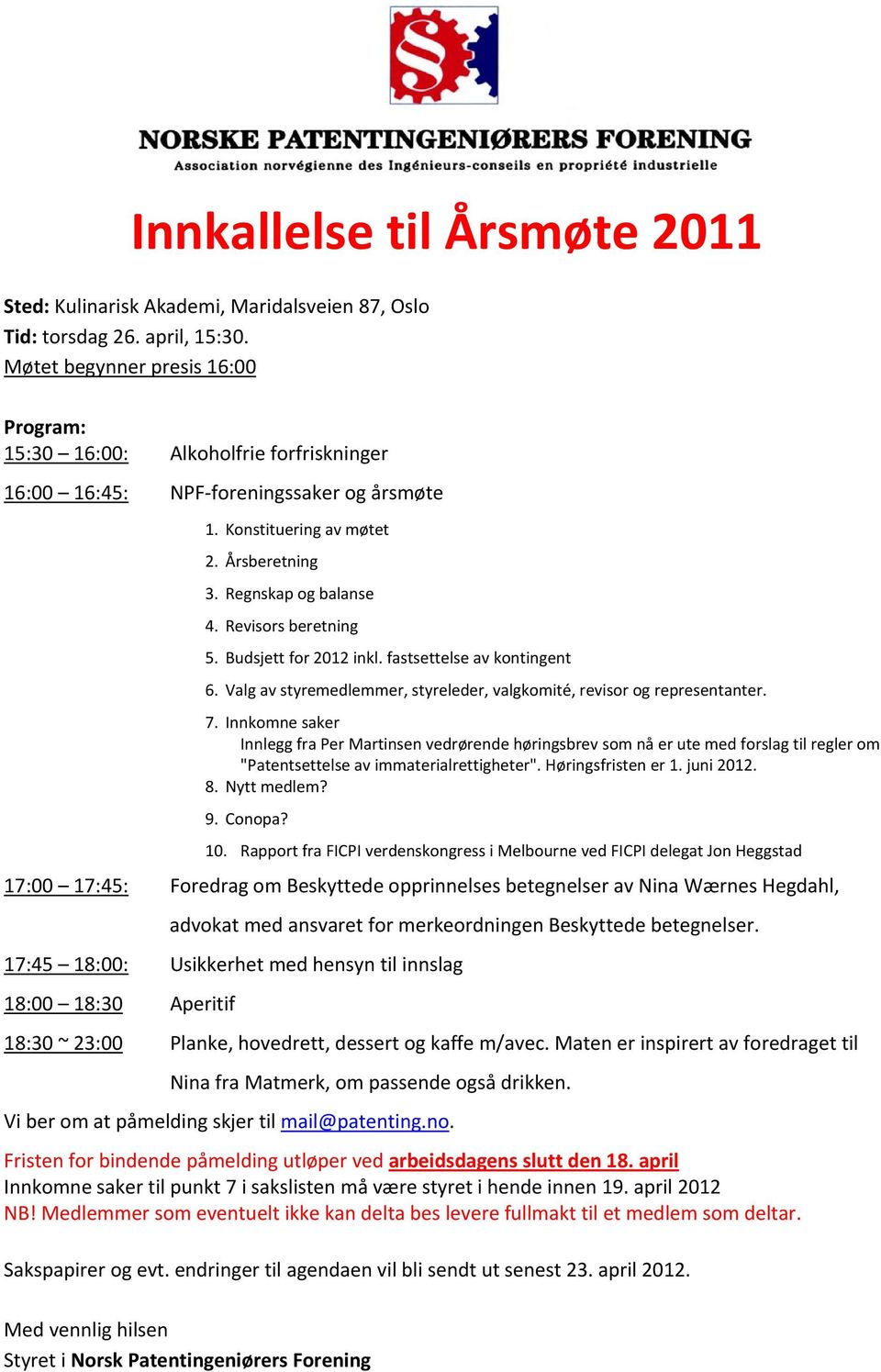 Revisors beretning 5. Budsjett for 2012 inkl. fastsettelse av kontingent 6. Valg av styremedlemmer, styreleder, valgkomité, revisor og representanter. 7.