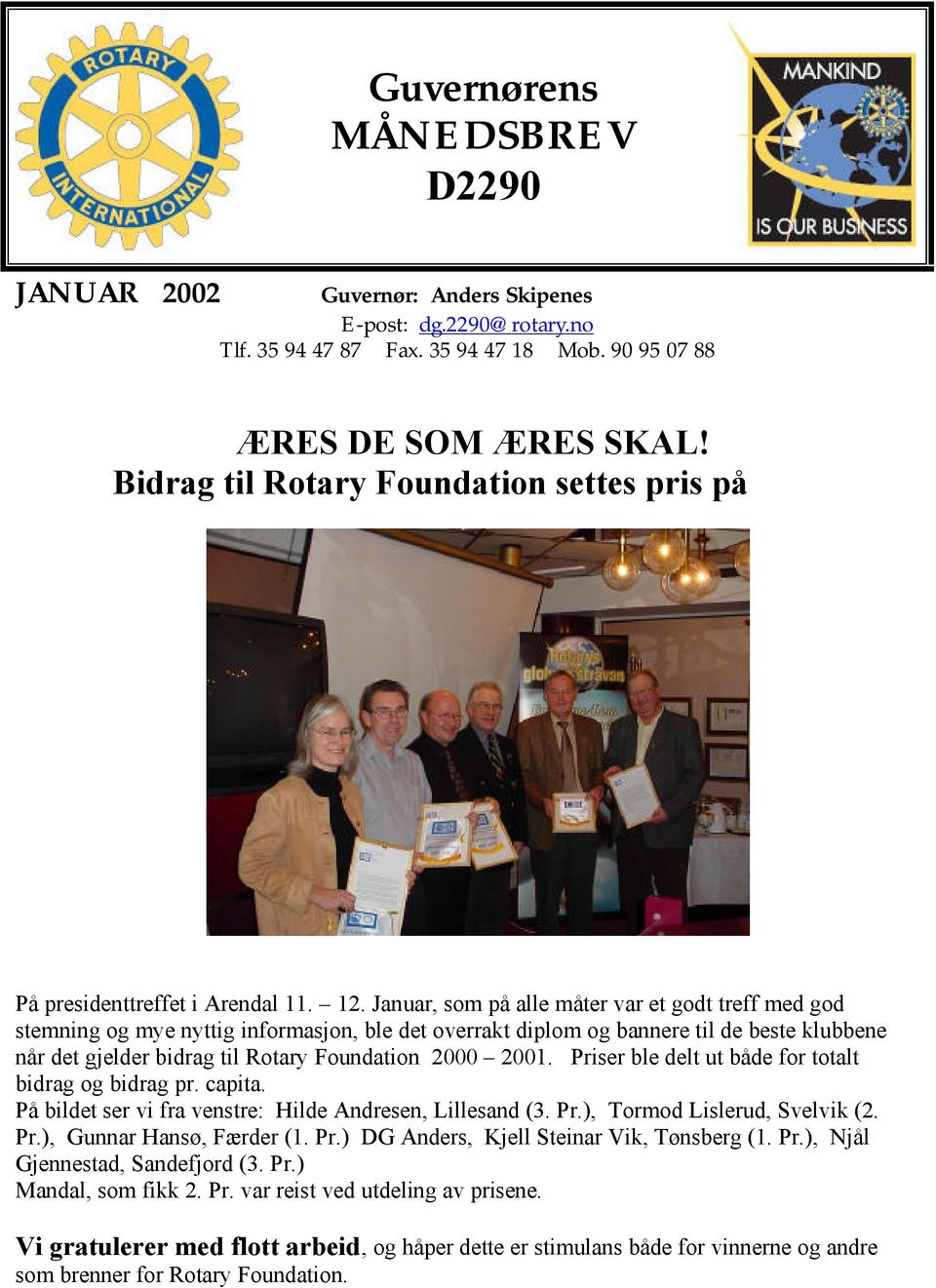 Januar, som på alle måter var et godt treff med god stemning og mye nyttig informasjon, ble det overrakt diplom og bannere til de beste klubbene når det gjelder bidrag til Rotary Foundation 2000 2001.