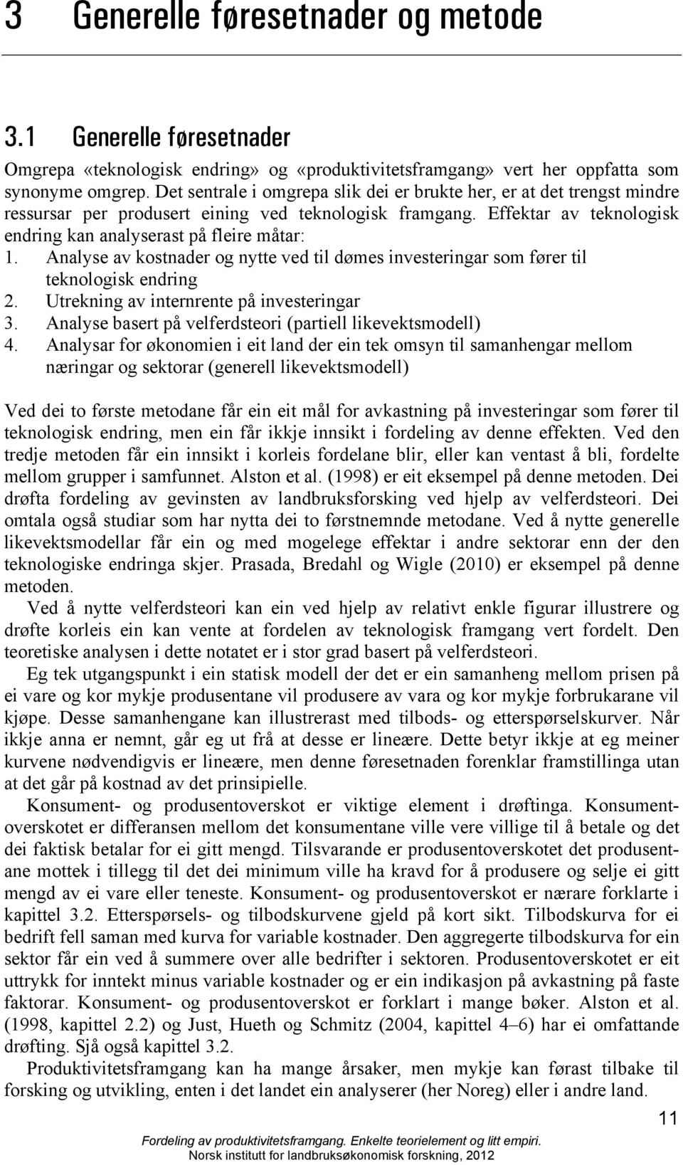 Analyse av kostnader og nytte ved til dømes investeringar som fører til teknologisk endring 2. Utrekning av internrente på investeringar 3.