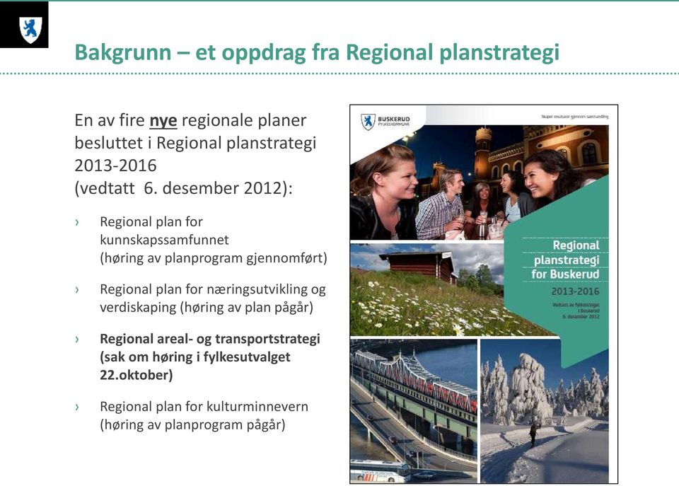desember 2012): Regional plan for kunnskapssamfunnet (høring av planprogram gjennomført) Regional plan for