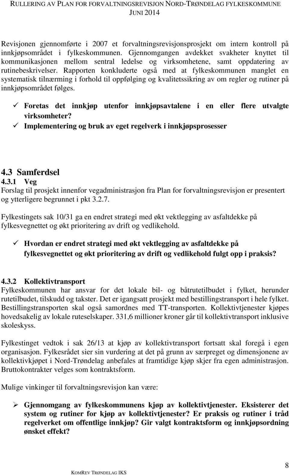 Rapporten konkluderte også med at fylkeskommunen manglet en systematisk tilnærming i forhold til oppfølging og kvalitetssikring av om regler og rutiner på innkjøpsområdet følges.